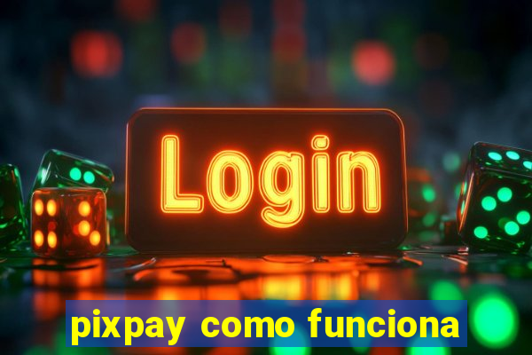 pixpay como funciona